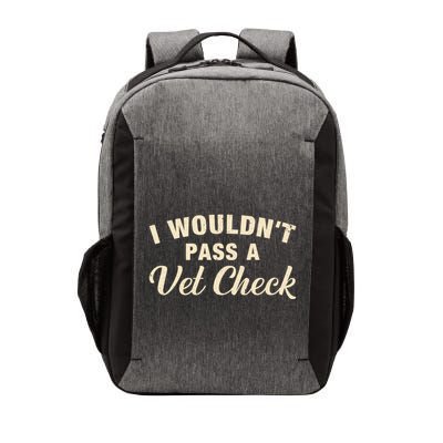 I WouldnT Pass A Vet Check Funny Vet Humor Sarcastic Vector Backpack