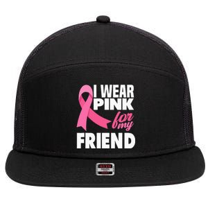 I Wear Pink For My Friend Breast Cancer Awareness 7 Panel Mesh Trucker Snapback Hat