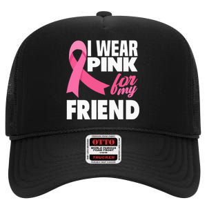 I Wear Pink For My Friend Breast Cancer Awareness High Crown Mesh Back Trucker Hat