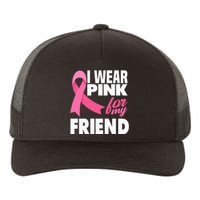 I Wear Pink For My Friend Breast Cancer Awareness Yupoong Adult 5-Panel Trucker Hat