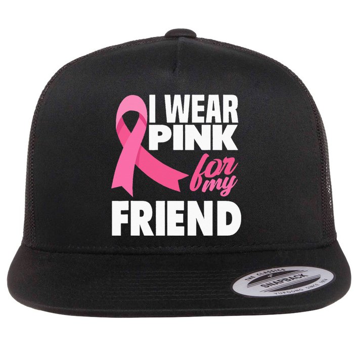 I Wear Pink For My Friend Breast Cancer Awareness Flat Bill Trucker Hat