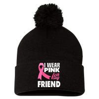 I Wear Pink For My Friend Breast Cancer Awareness Pom Pom 12in Knit Beanie