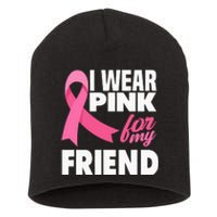 I Wear Pink For My Friend Breast Cancer Awareness Short Acrylic Beanie