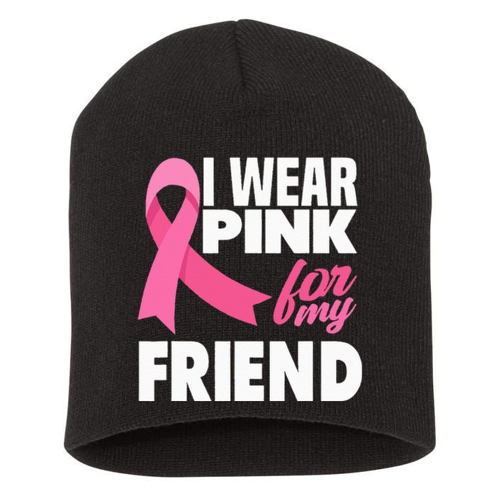 I Wear Pink For My Friend Breast Cancer Awareness Short Acrylic Beanie