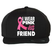 I Wear Pink For My Friend Breast Cancer Awareness Wool Snapback Cap