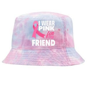 I Wear Pink For My Friend Breast Cancer Awareness Tie-Dyed Bucket Hat