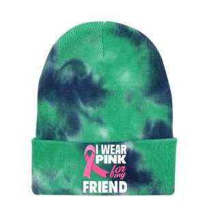 I Wear Pink For My Friend Breast Cancer Awareness Tie Dye 12in Knit Beanie