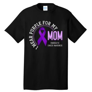 I Wear Purple For My Mom Pancreatic Cancer Awareness Tall T-Shirt