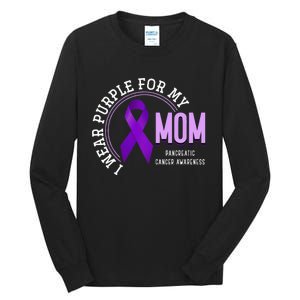 I Wear Purple For My Mom Pancreatic Cancer Awareness Tall Long Sleeve T-Shirt