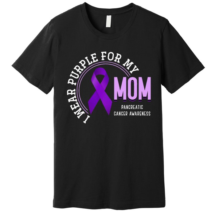 I Wear Purple For My Mom Pancreatic Cancer Awareness Premium T-Shirt