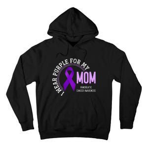 I Wear Purple For My Mom Pancreatic Cancer Awareness Tall Hoodie