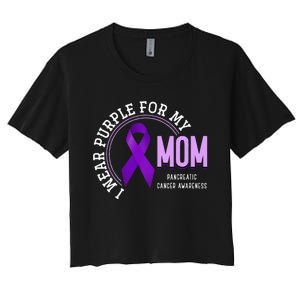 I Wear Purple For My Mom Pancreatic Cancer Awareness Women's Crop Top Tee