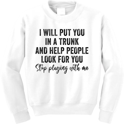 I Will Put You In A Trunk And Help People Look For You Kids Sweatshirt