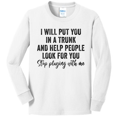 I Will Put You In A Trunk And Help People Look For You Kids Long Sleeve Shirt