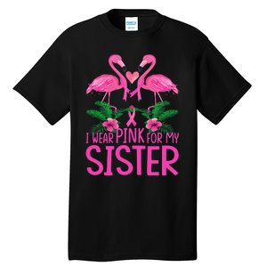 I Wear Pink For My Sister Breast Cancer Awareness Flamingo Tall T-Shirt