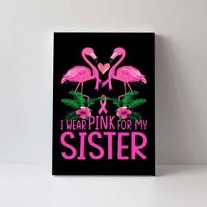 I Wear Pink For My Sister Breast Cancer Awareness Flamingo Canvas