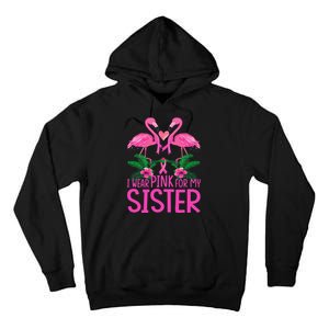 I Wear Pink For My Sister Breast Cancer Awareness Flamingo Tall Hoodie