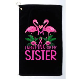 I Wear Pink For My Sister Breast Cancer Awareness Flamingo Platinum Collection Golf Towel