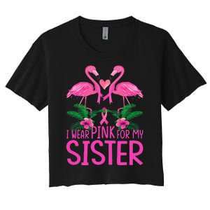 I Wear Pink For My Sister Breast Cancer Awareness Flamingo Women's Crop Top Tee