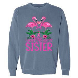 I Wear Pink For My Sister Breast Cancer Awareness Flamingo Garment-Dyed Sweatshirt