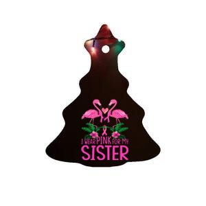 I Wear Pink For My Sister Breast Cancer Awareness Flamingo Ceramic Tree Ornament