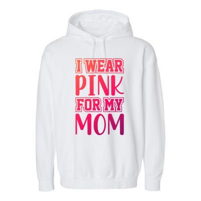 I Wear Pink For My Mom Support Squad Breast Cancer Awareness Cute Gift Garment-Dyed Fleece Hoodie