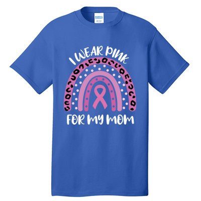 I Wear Pink For My Mom Breast Cancer Awareness Ribbon Funny Gift Tall T-Shirt