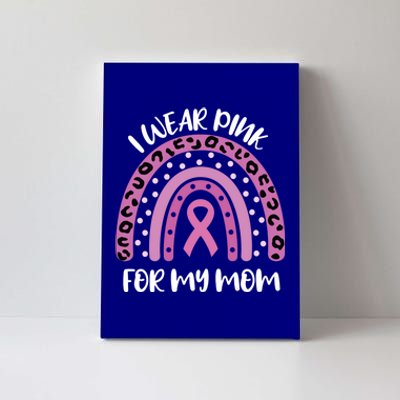 I Wear Pink For My Mom Breast Cancer Awareness Ribbon Funny Gift Canvas