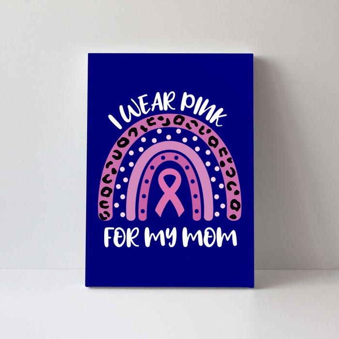 I Wear Pink For My Mom Breast Cancer Awareness Ribbon Funny Gift Canvas