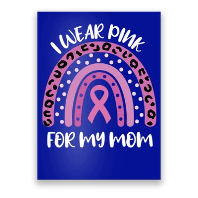 I Wear Pink For My Mom Breast Cancer Awareness Ribbon Funny Gift Poster