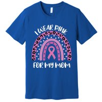 I Wear Pink For My Mom Breast Cancer Awareness Ribbon Funny Gift Premium T-Shirt