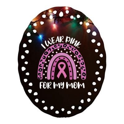 I Wear Pink For My Mom Breast Cancer Awareness Ribbon Funny Gift Ceramic Oval Ornament