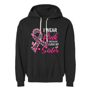 I Wear Pink Because I Love My Sister Breast Cancer Awareness Garment-Dyed Fleece Hoodie