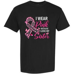 I Wear Pink Because I Love My Sister Breast Cancer Awareness Garment-Dyed Heavyweight T-Shirt