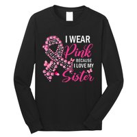 I Wear Pink Because I Love My Sister Breast Cancer Awareness Long Sleeve Shirt