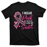 I Wear Pink Because I Love My Sister Breast Cancer Awareness T-Shirt