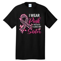 I Wear Pink Because I Love My Sister Breast Cancer Awareness Tall T-Shirt