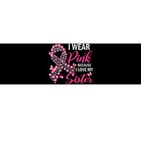 I Wear Pink Because I Love My Sister Breast Cancer Awareness Bumper Sticker