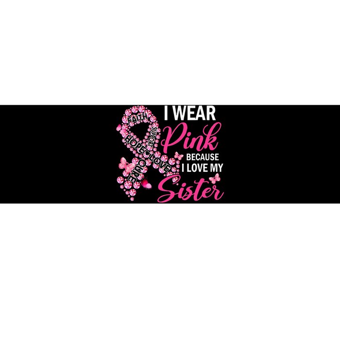 I Wear Pink Because I Love My Sister Breast Cancer Awareness Bumper Sticker