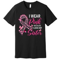 I Wear Pink Because I Love My Sister Breast Cancer Awareness Premium T-Shirt