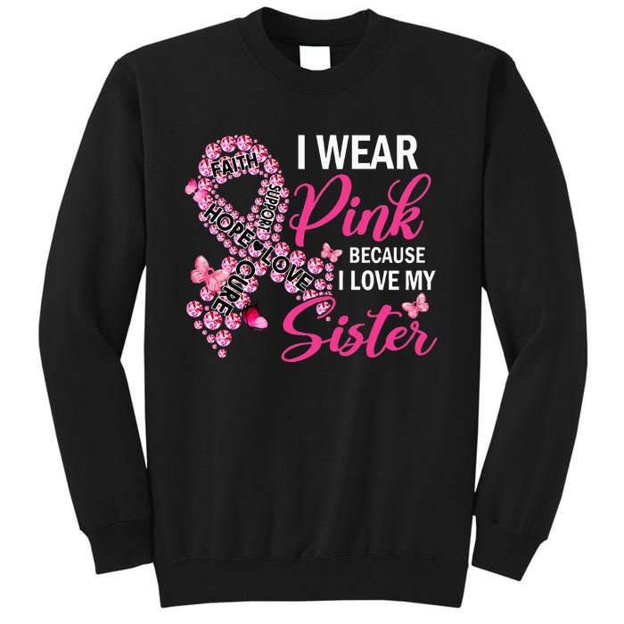 I Wear Pink Because I Love My Sister Breast Cancer Awareness Tall Sweatshirt