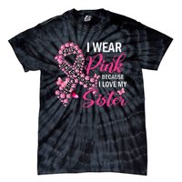 I Wear Pink Because I Love My Sister Breast Cancer Awareness Tie-Dye T-Shirt