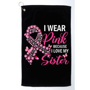 I Wear Pink Because I Love My Sister Breast Cancer Awareness Platinum Collection Golf Towel