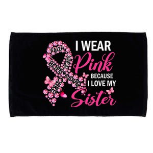 I Wear Pink Because I Love My Sister Breast Cancer Awareness Microfiber Hand Towel