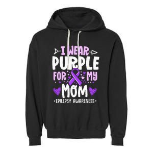 I Wear Purple For My Mom Mother Epilepsy Awareness Month Garment-Dyed Fleece Hoodie