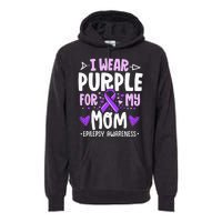 I Wear Purple For My Mom Mother Epilepsy Awareness Month Premium Hoodie