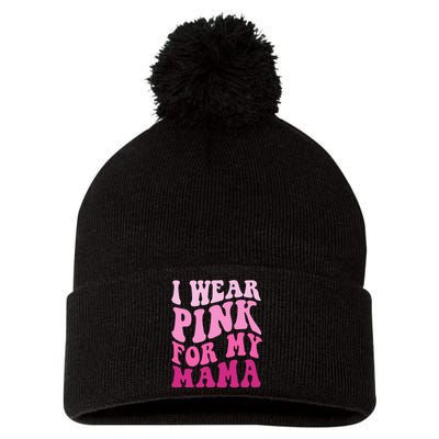 I Wear P.I.N.K For My Mama Groovy Breast Cancer Pom Pom 12in Knit Beanie