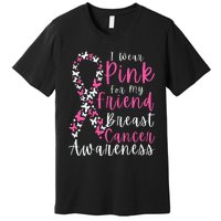 I Wear Pink For My Friend Breast Cancer Awareness Support Premium T-Shirt