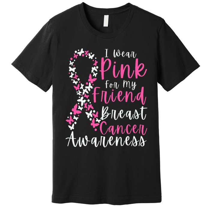 I Wear Pink For My Friend Breast Cancer Awareness Support Premium T-Shirt