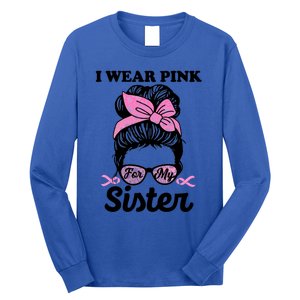 I Wear Pink For My Sister Messy Bun Breast Cancer Support Gift Long Sleeve Shirt